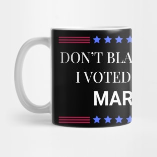 Don't Blame Me I Voted For Mary Mug